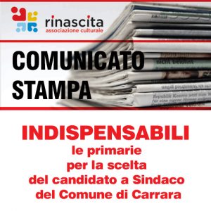 COMUNICATO STAMPA – INDISPENSABILI le primarie per la scelta del candidato a Sindaco del Comune di Carrara